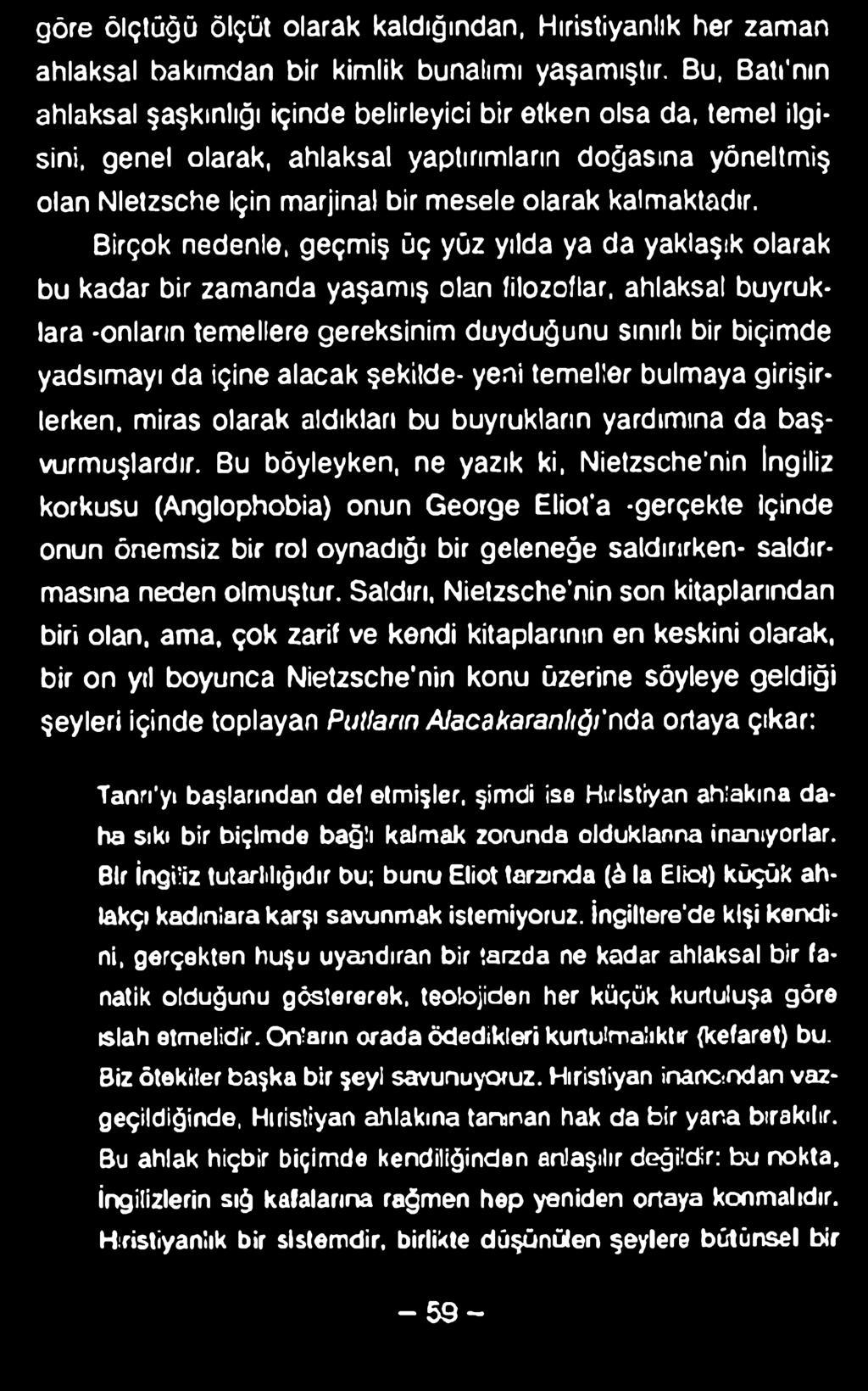 göre ölçtüğü ölçüt olarak kaldığından, Hıristiyanlık her zaman ahlaksal bakımdan bir kimlik bunalımı yaşamıştır.