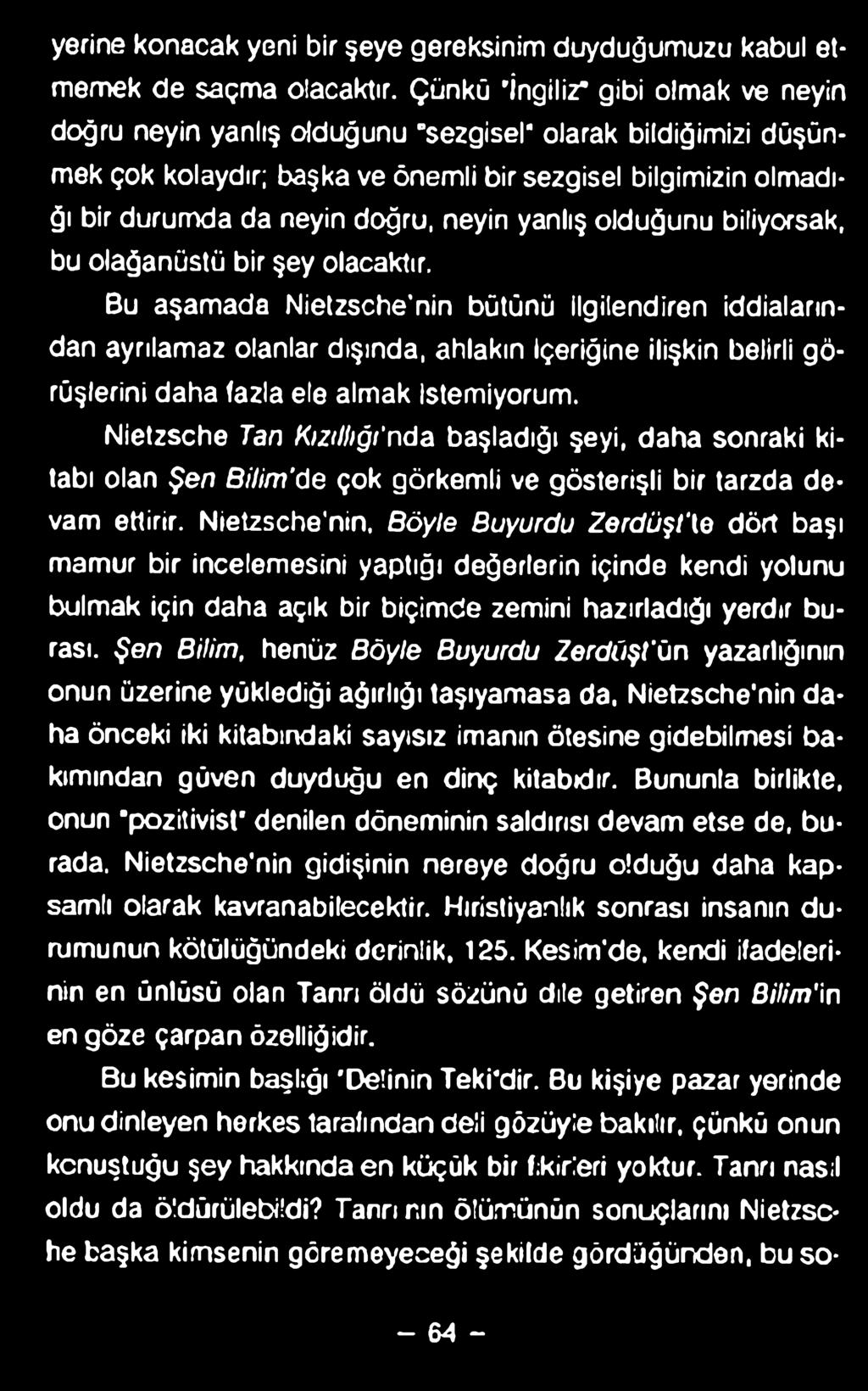 yerine konacak yeni bir şeye gereksinim duyduğumuzu kabul etmemek de saçma olacaktır.