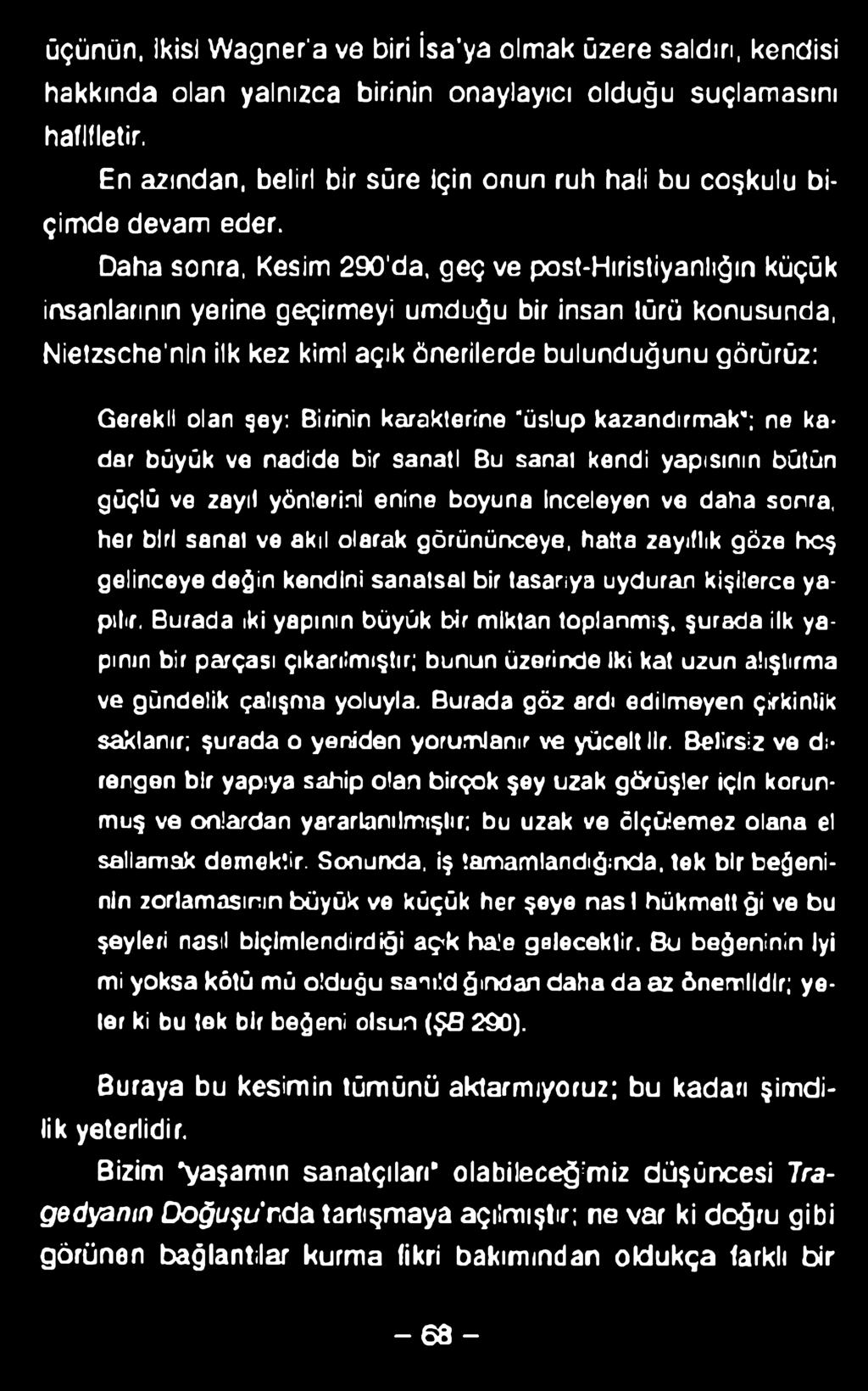 üçünün, ikisi VVagner'a ve biri İsa'ya olmak üzere saldırı, kendisi hakkında olan yalnızca birinin onaylayıcı olduğu suçlamasını hafifletir.