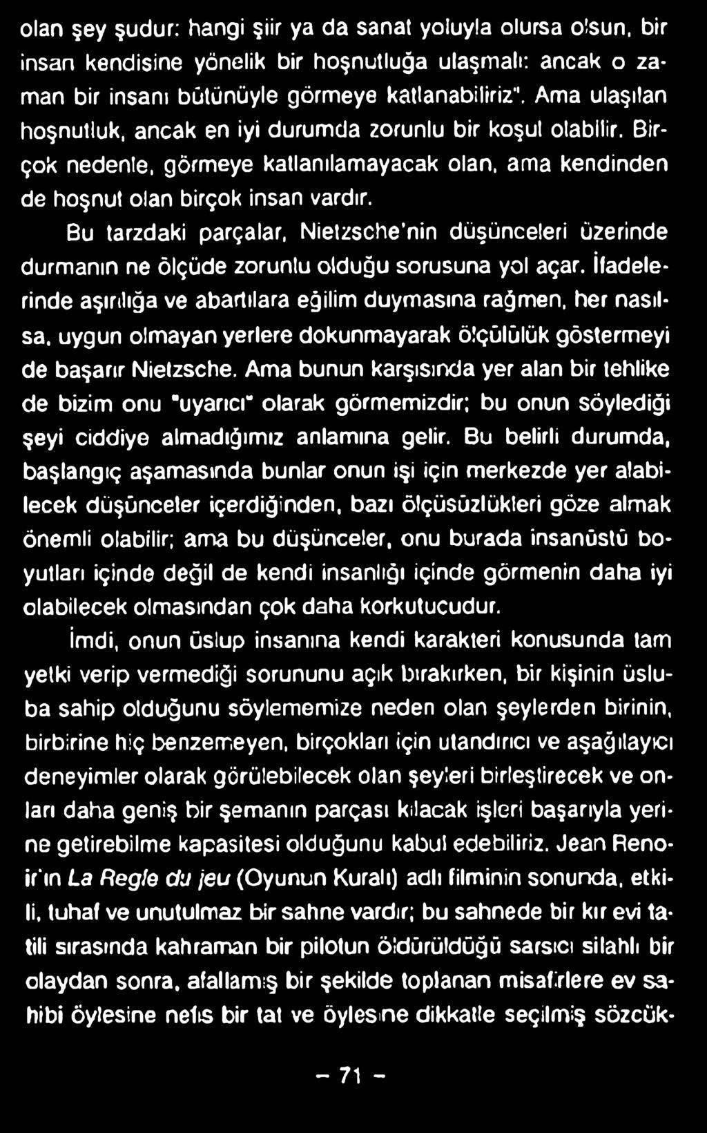 olan şey şudur: hangi şiir ya da sanal yoluyla olursa olsun, bir insan Kendisine yönelik bir hoşnutluğa ulaşmalı: ancak o zaman bir insanı bütünüyle görmeye katlanabiliriz".