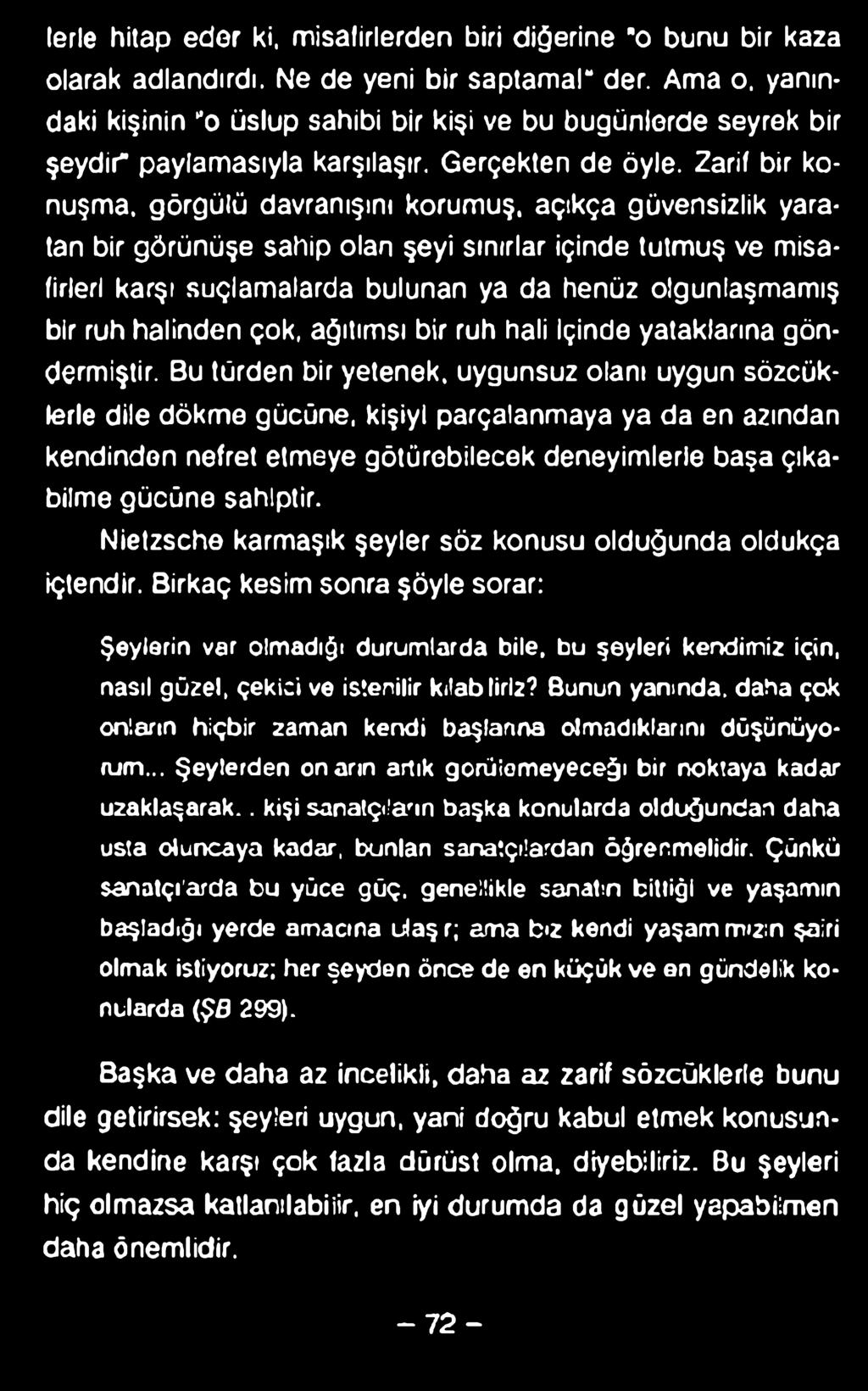 terle hitap eder ki, misafirlerden biri diğerine "o bunu bir kaza olarak adlandırdı. Ne de yeni bir saptamal" der.