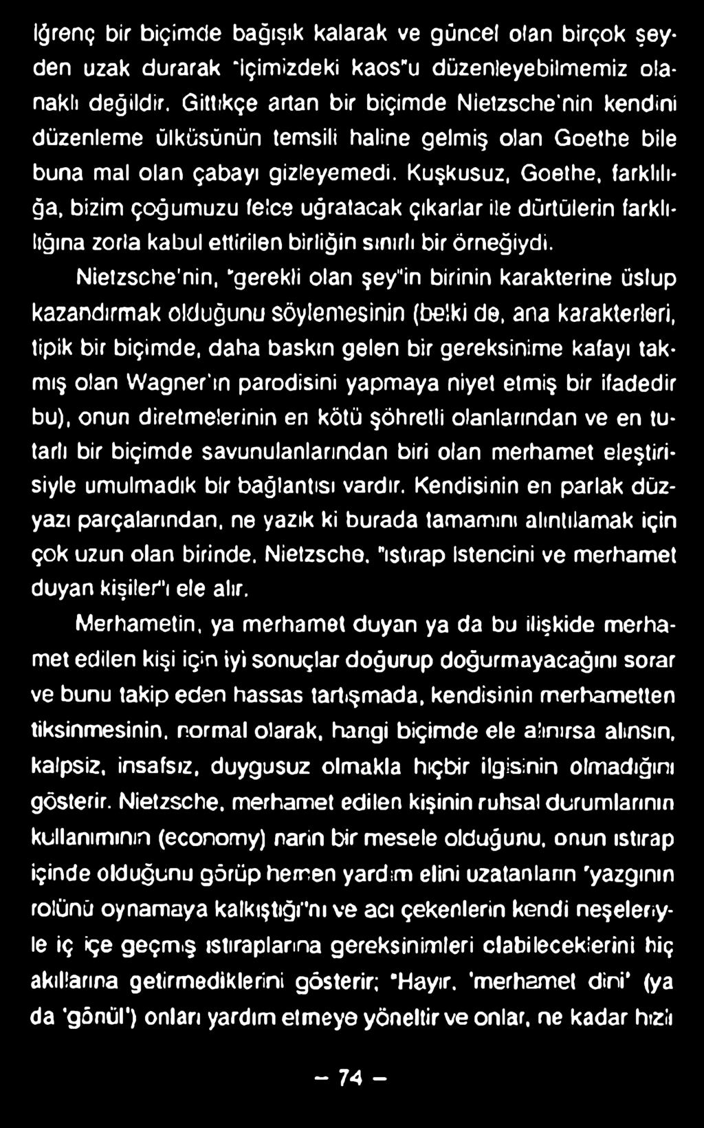 iğrenç bir biçimde bağışık kalarak ve güncel olan birçok şeyden uzak durarak 'içimizdeki kaos"u düzenleyebilmemiz olanaklı değildir.