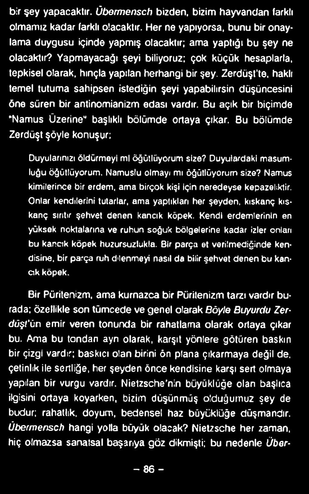 Zerdüşt'te, haklı temel tutuma sahipsen istediğin şeyi yapabilirsin düşüncesini öne süren bir antinomianizm edası vardır. Bu açık bir biçimde "Namus Üzerine 1 başlıklı bölümde ortaya çıkar.