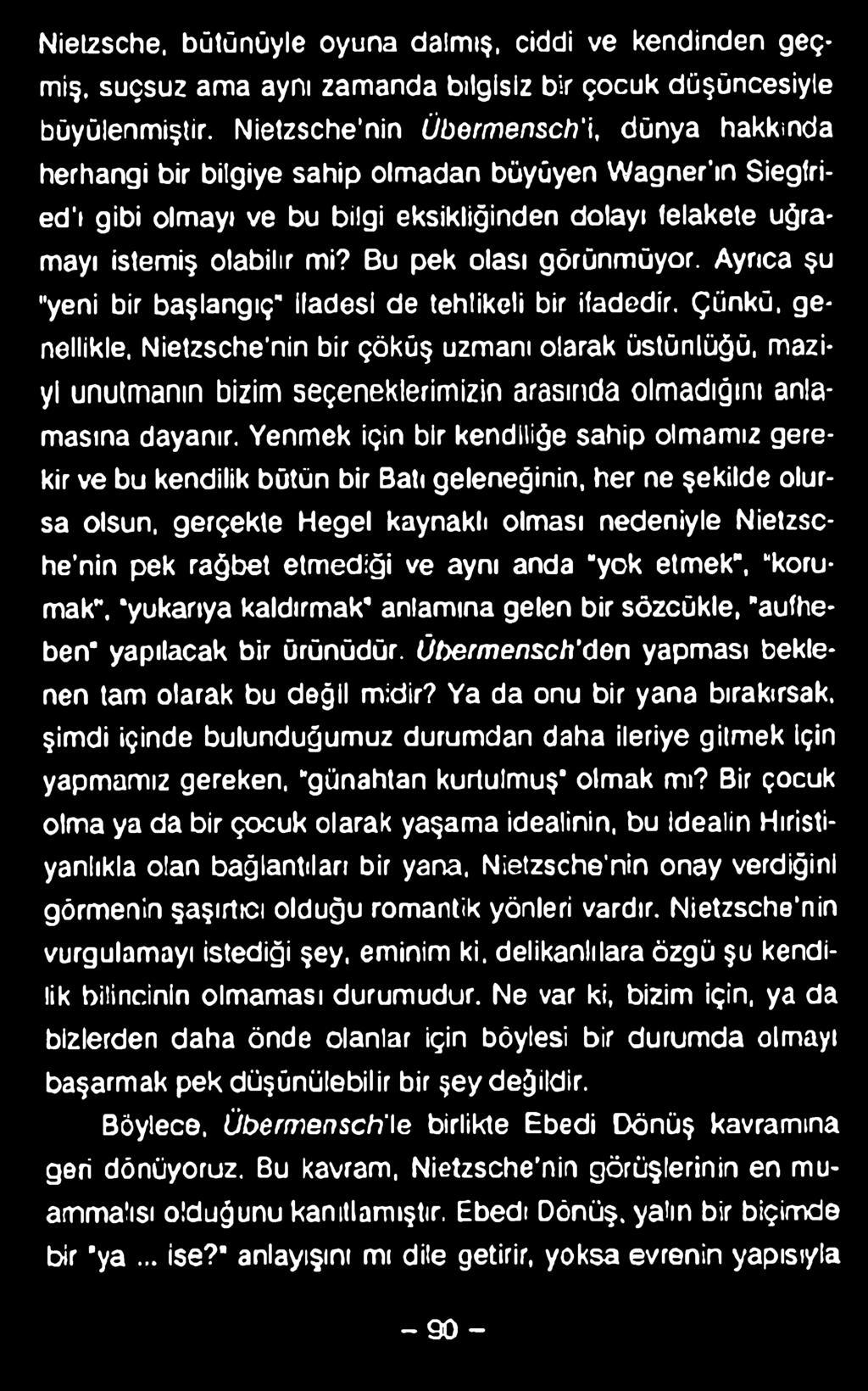 Nielzsche, bütünüyle oyuna dalmış, ciddi ve kendinden geçmiş. suçsuz ama aynı zamanda bilgisiz bir çocuk düşüncesiyle büyülenmiştir.