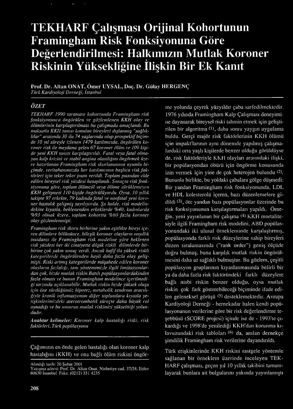 Gülay HERGEÇ Türk Kardiylji D erneği, İstan bu l ÖZET TEKHARF 1990 taranıa si kahrlunda Frmingham risk fnksiynunca öngörülen ve gözlemlenen KKH lay ve ölümlerinin karşılaştmlnıas1 bu çalışmada