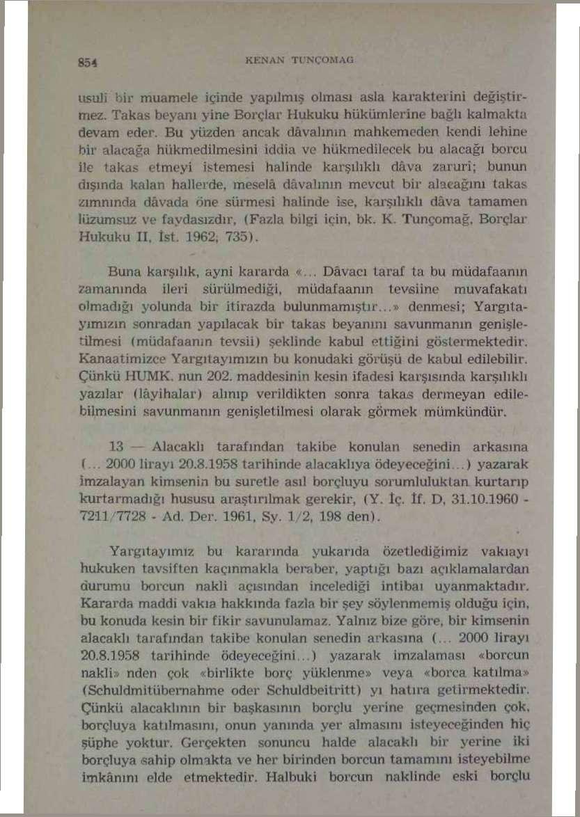 usuli bir muamele içinde yapılmış olması asla karakterini değiştirmez. Takas beyanı yine Borçlar Hukuku hükümlerine bağlı kalmakta devam eder.