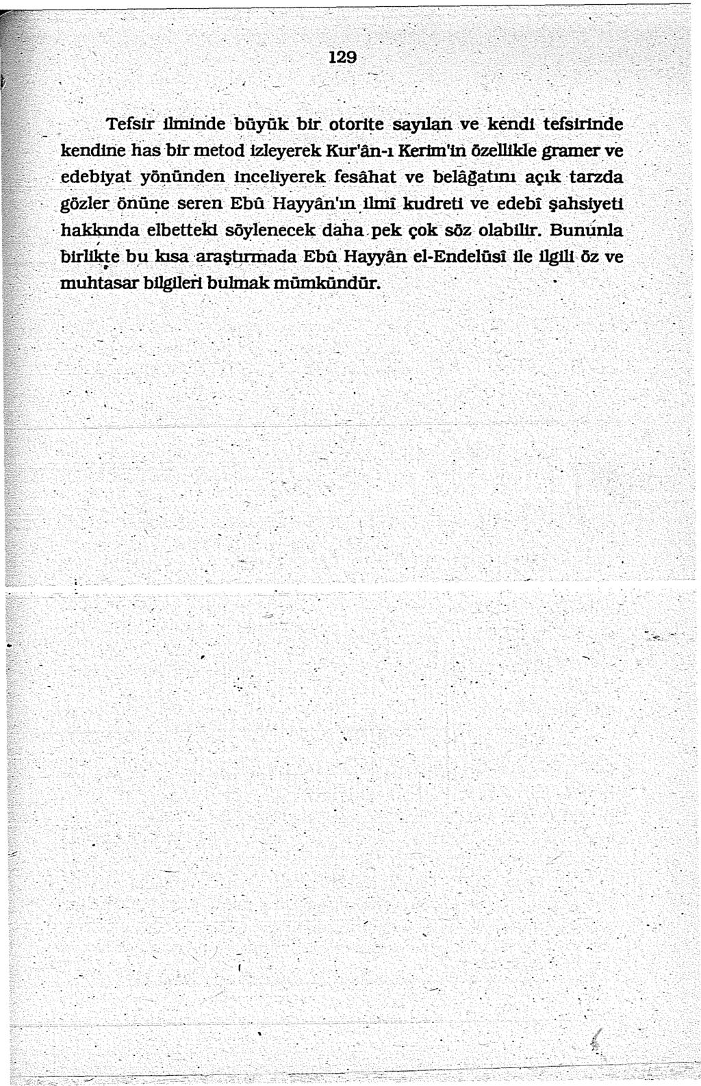 129 Tefstt flmiıide büyük bii otori~e sayılıı.ri ve kendi tefsiriıid~ kendiı:ie. ıias btr metoci izleyerek :KU! an-ı Kermı ın özelli1de gramer ve. edebiyat yöı:ıünden ~celiyerek fesahat.