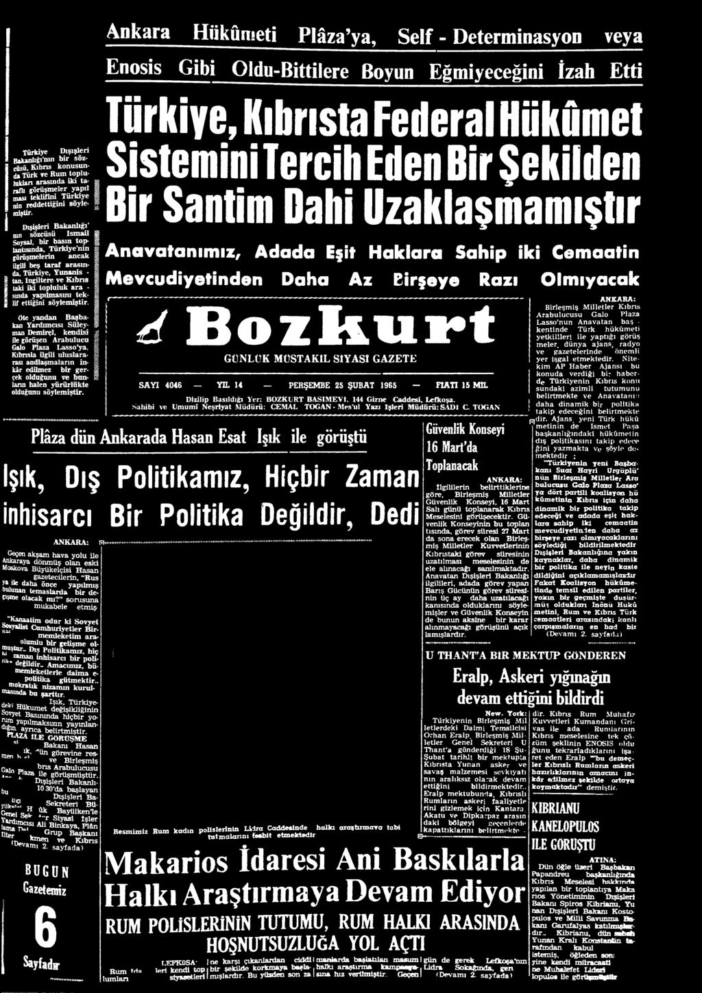 öte yandan Başbakan Yardımcısı Süleyman Demirçl, kendisi 3e görüşen Arabulucu Galo Plaza Lasso ya, Kıbnsla ilgili uluslararası andlaşmaların inkâr edilmez bir gerçek olduğunu ve bunların halen