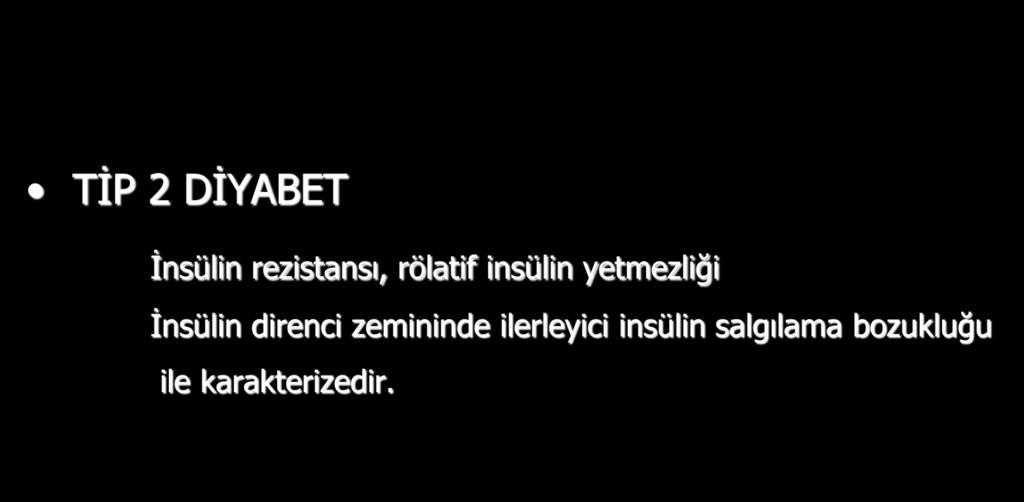 DİYABETİN ETYOLOJİK SINIFLAMASI TİP 2 DİYABET İnsülin rezistansı, rölatif insülin