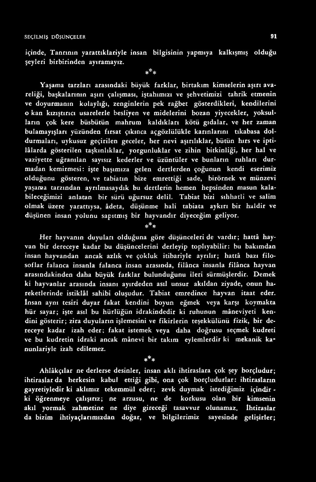 gösterdikleri, kendilerini o kan kızıştırıcı usarelerle besliyen ve midelerini bozan yiyecekler, yoksulların çok kere büsbütün mahrum kaldıkları kötü gıdalar, ve her zaman bulamayışları yüzünden