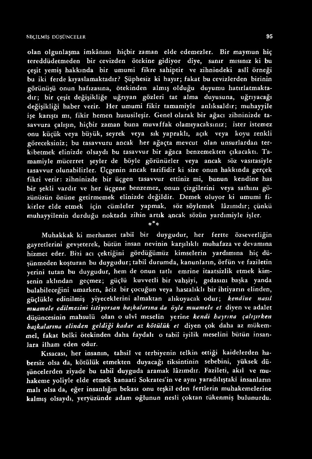 Genel olarak bir ağacı zihninizde tasavvura çalışın, hiçbir zaman buna muvaffak olamıyacaksınız; İster istemez onu küçük veya büyük, seyrek veya sık yapraklı, açık veya koyu renkli göreceksiniz; bu