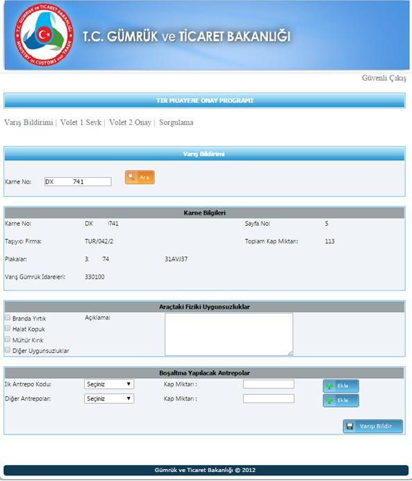 Boşaltma yapılacak ilk antrepoda görevli gümrük memuru/ygm antrepo kodu ve kap miktarı ile varsa boşaltma yapılacak başka bir antrepo kodu ve kap miktarı girilerek VARIŞ BİLDİRİMİ nde bulunur.