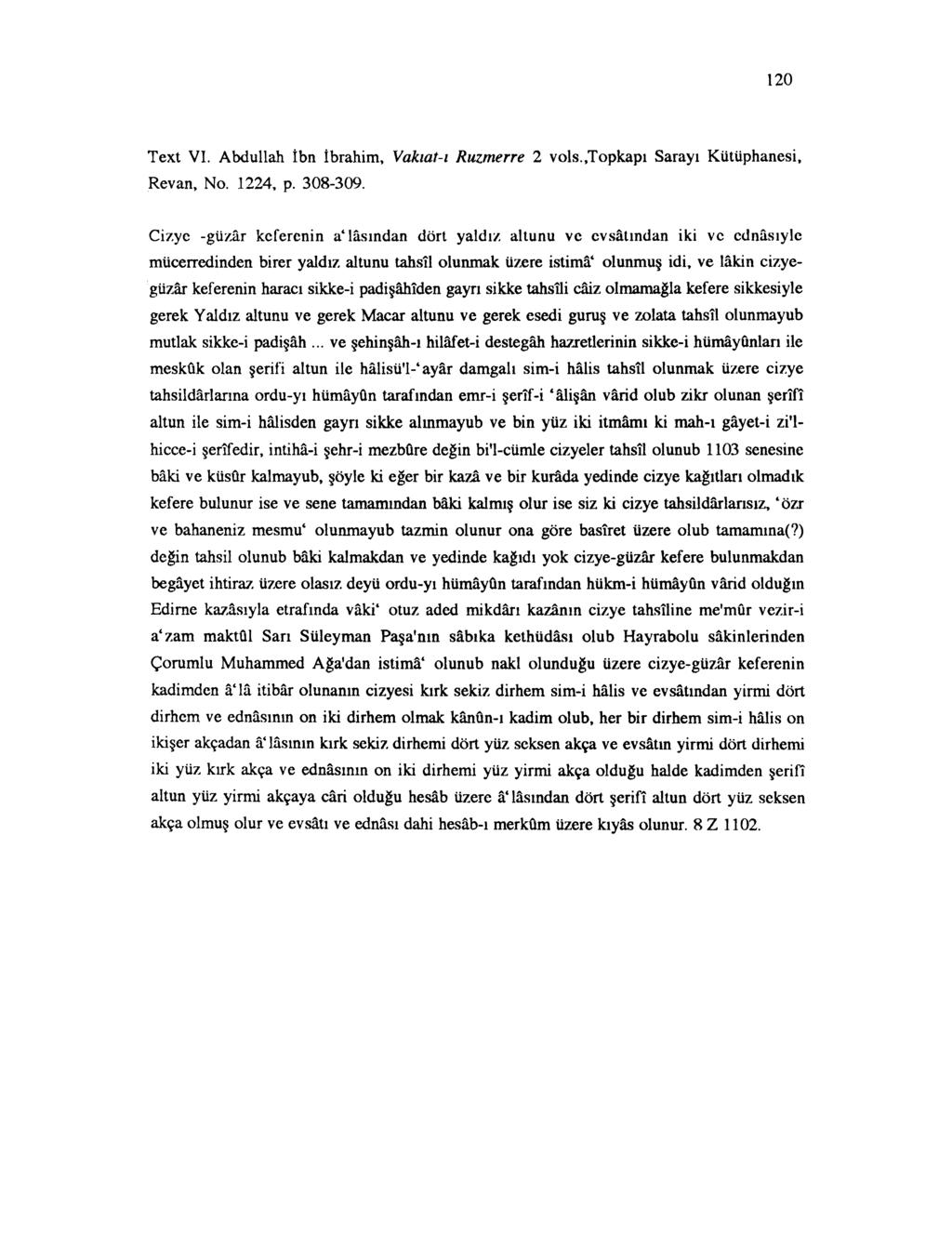 120 Text VI. Abdullah İbn İbrahim, Vakıat-ı Ruzmerre 2 vols.,topkapı Sarayı Kütüphanesi, Revan, No. 1224, p. 308-309. Cizye -güzar keferenin a'!