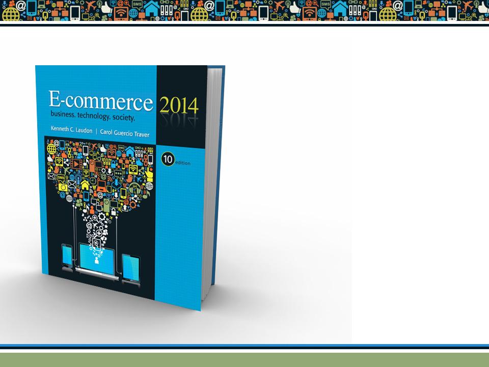 E-commerce 2014 business. technology. society. tenth edition Kenneth C. Laudon Carol Guercio Traver Copyright 2014 Pearson Education, Inc.