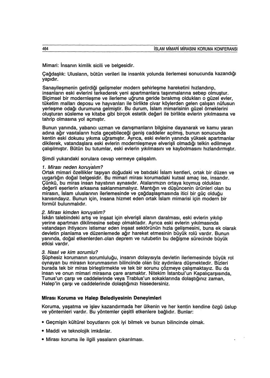 464 islam MiMARi MiRASINI KORUMA KONFERANSI Mimari: insanın kimlik sicili ve belgesidir. Çağdaşlık: Ulusların, bütün verileri ile insanlık yolunda ilerlemesi sonucunda kazandığı yapıdır.