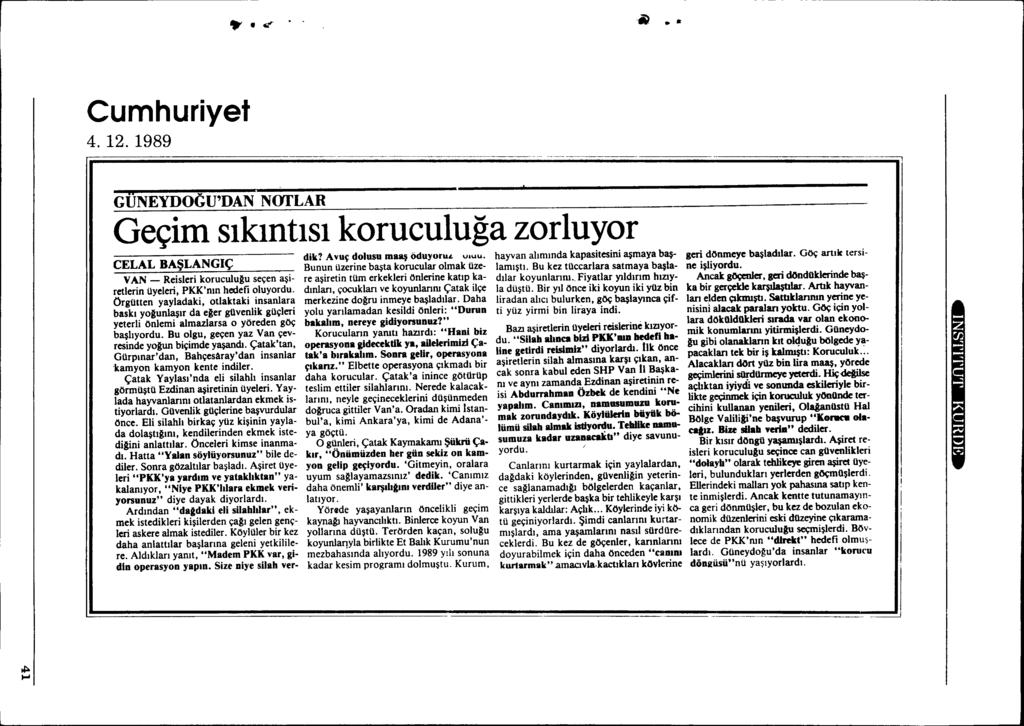 Il ~ 1t'.~.j:;. Cumhuriyet 4. 12. 1989 GUNEYDOGU'DAN NOfLAR Geçim slklntlsl koruculuga zorluyor CELAL BA~LANGIÇ VAN - Reisleri koruculu~u seçen a~iretlerin üyeleri, PKK'mn hedefi oluyordu.