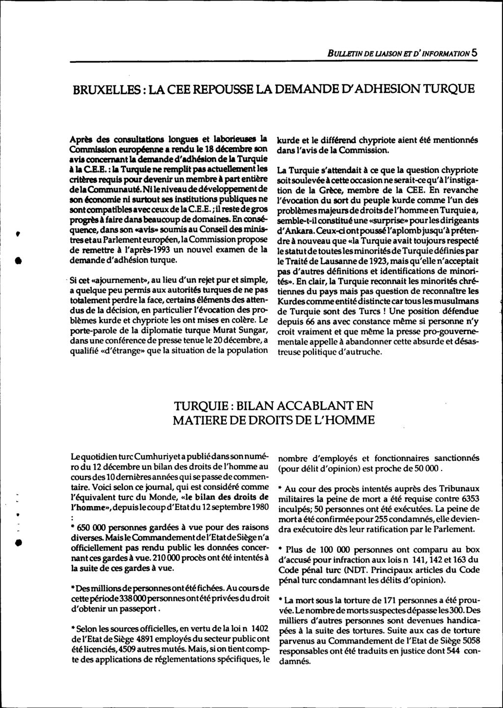 BUlLEl'IN DE UA/SON El' D'INFORMATION 5 BRUXELLES: LA CEE REPOUSSE LA DEMANDE D'ADHESION TURQUE, Après des consultations longues et laborieuses Ja Commission européenne a rendu le 18 décembre son