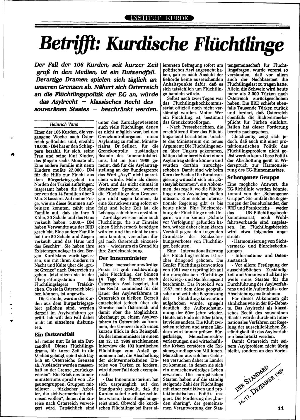 INSTITUT IHJI{)E BetritJf: Kurdische Flüchtlinge Der Fall der 106 Kurden, seit kurzer Zeit groß in den Medien, ist ein Dutzenq{all. Derartige Dramen spielen sich täglich an unseren Grenzen ab.