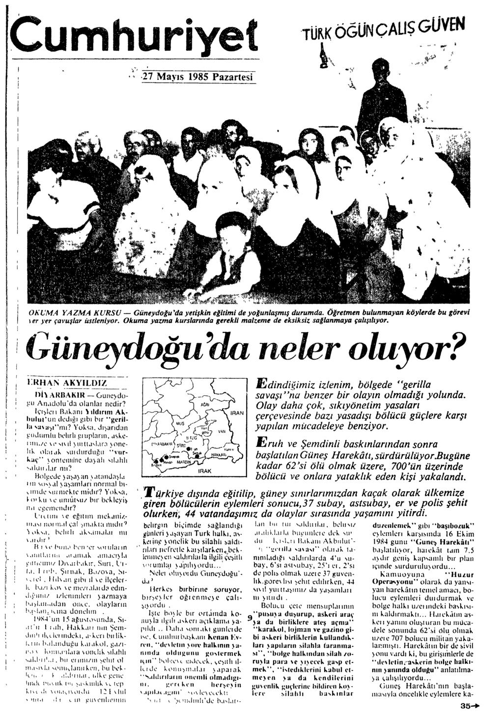 Cumhuriyef.:'.27 Mayıs 1985 Pazartesi '",< ~ ~~ 'v <ı~i'ı', ".. ~ OKl:MA YAZMA KURSU - Güneydotu'da yetişkin etitimi de yotunlaşmış durumda.