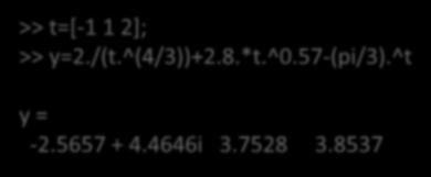 y = 2 t ( 4 3) +2,8t 0,57 - ( Π 3 )t >> t=[-1 1 2];