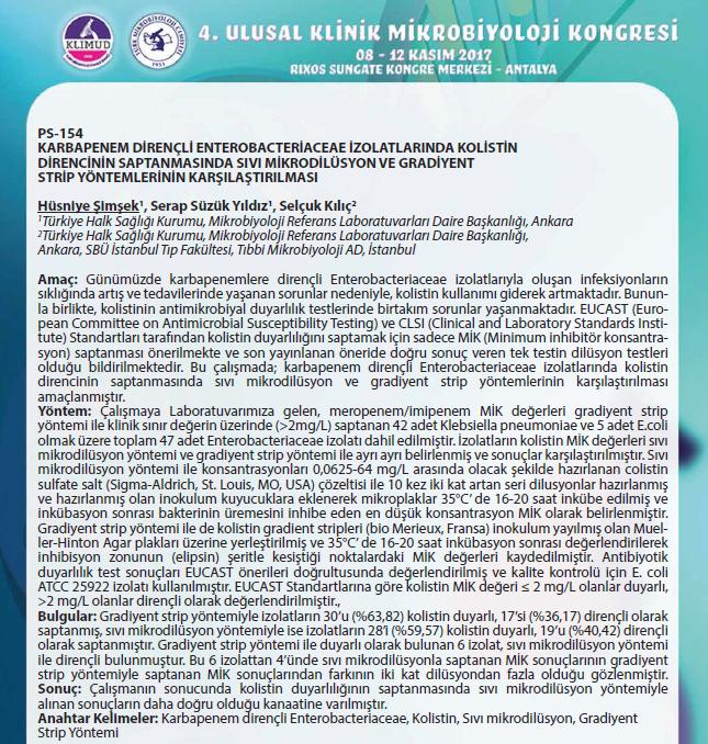 UAMDS Laboratuvarı deneyimi 47 Enterobacteriaceae izolatı 42 KP, 5 EC Gradiyent strip 30 (68,83) Kolistin duyarlı 17 (36,17) Kolistin dirençli Sıvı mikrodilüsyon