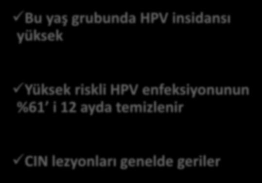 21-24 Yaşın Özelliği Bu yaş grubunda HPV insidansı yüksek Yüksek riskli