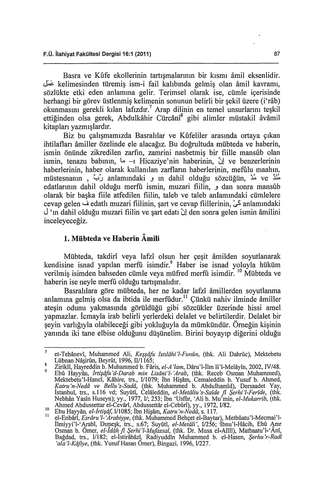 F.Ü. ilahiyat Fakültesi Dergisi 16:1 (2011) 87 Basra ve Kfıfe ekallerinin tartışmalarının bir kısmı amil eksenlidir.