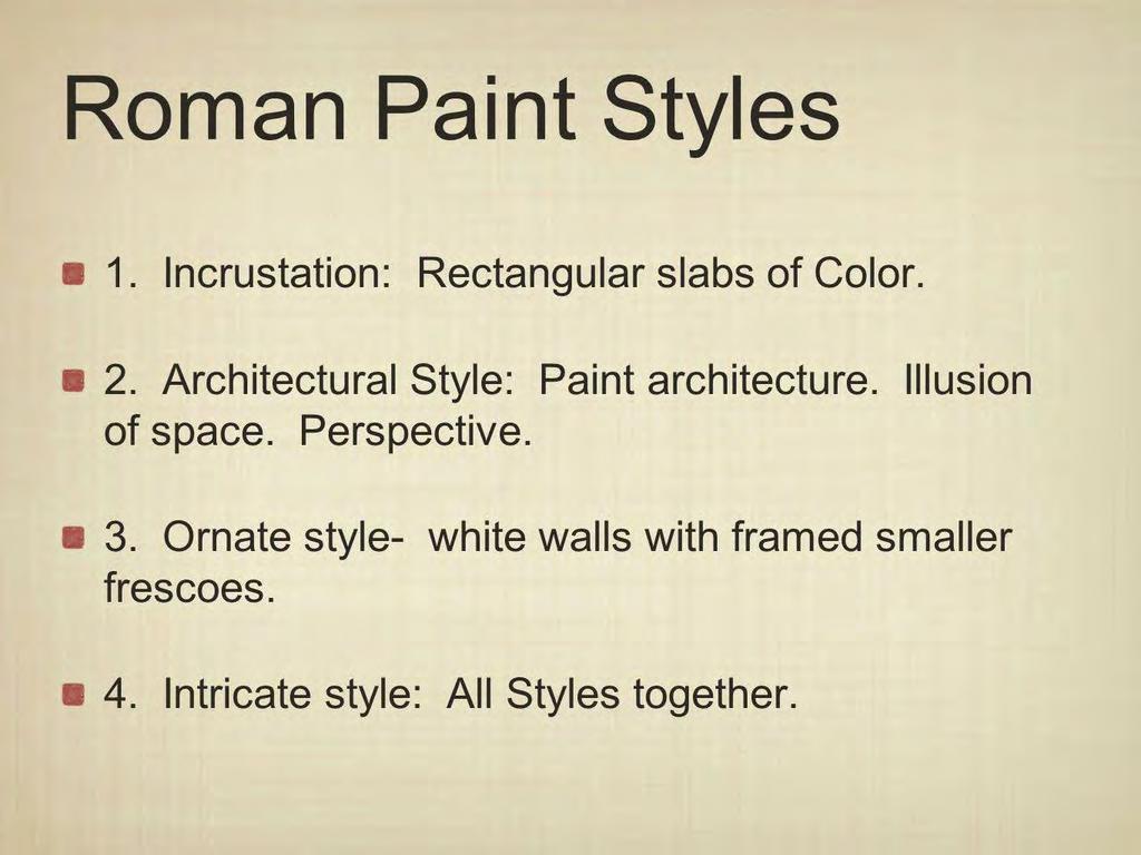 1. Inkrustasyon Stili: Mermer taklidi renkli dikdörtgen paneller (1. Pompeii Stili ya da Hellenistik Mimari Stil) 2.