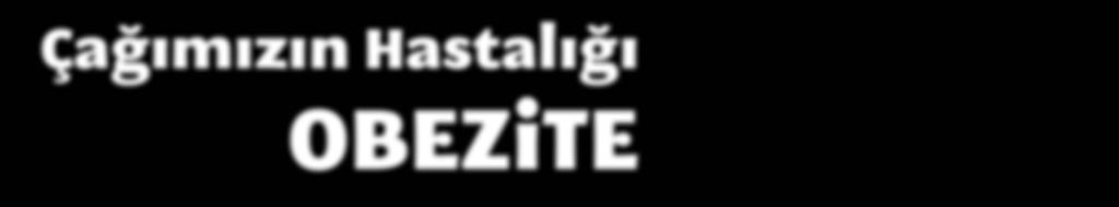 000 adım ya da haftalık en az150 dakika fiziksel aktivite önerilmektedir), Davranış Değişikliği Tedavisi, Farmakolojik Tedavi, Cerrahi Tedavi. Obezite oluşmadan korunma büyük önem taşımaktadır.