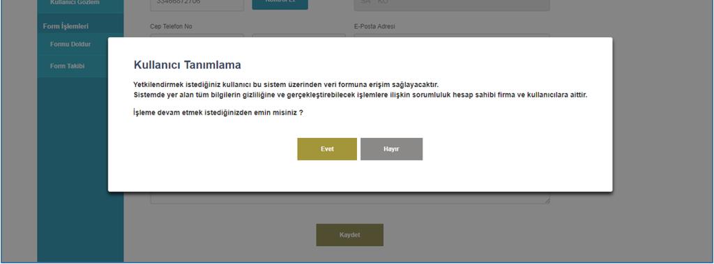 Girilmesi zorunlu alan girişleri tamamlandıktan sonra Kaydet butonu tıklanacaktır. Sistem kullanıcı tanımlama işlemi için teyit ister.