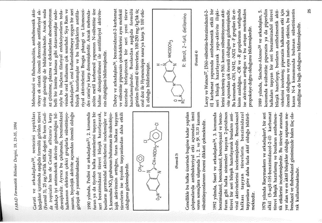 FABAD Farmasötik Bilimler Dergisi, 19, 23-35, 1994 Garuti ve arkadaşları30, sentezini yaptıkları bileşikler içerisinda aşağıda formülü görülen türevi (Formül 3), 25 µg/ml'lik MIK değeri ile hem