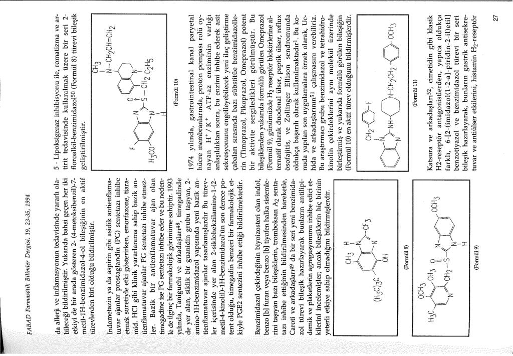 FABAD Farmasötik Bilimler Dergisi, 19, 23-35, 1994 da allerji ve inflamasyonun tedavisinde yararlı olabileceği bildirilmiştir.