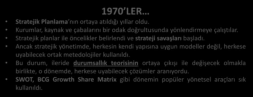 YÖNETİM ANLAYIŞININ DEĞİŞİMİ 1900 lerin Başından Günümüze Yönetim Model ve Araçları 1970 LER Stratejik Planlama nın ortaya atıldığı yıllar oldu.