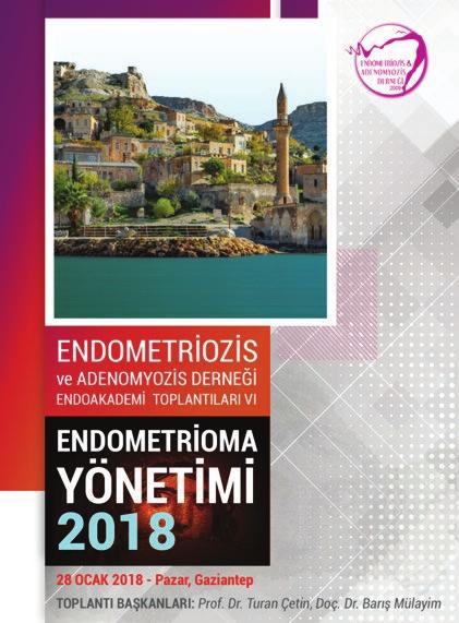 B DERNEĞİMİZDEN HABERLER YAPILACAK OLAN AKTİVİTELER Endoakademi toplantıları kapsamında 28 Ocak 2018 tarihinde Gaziantep te, bölgedeki hocalarımızın desteği ile Endometrioma üzerine bir günlük bir