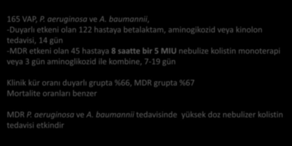 etkeni olan 45 hastaya 8 saatte bir 5 MIU nebulize kolistin monoterapi veya 3 gün aminoglikozid ile