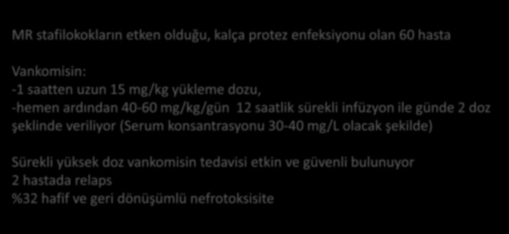 2 doz şeklinde veriliyor (Serum konsantrasyonu 30-40 mg/l olacak şekilde) Sürekli yüksek doz