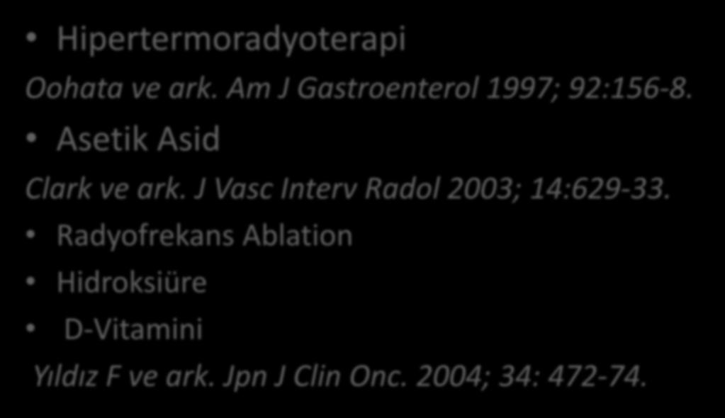 Alternatif Tedaviler Hipertermoradyoterapi Oohata ve ark. Am J Gastroenterol 1997; 92:156-8. Asetik Asid Clark ve ark.