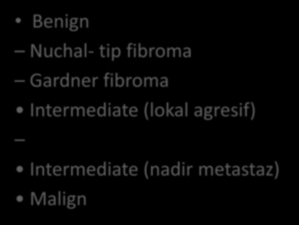 WHO Classification Fibroblastic / Myofibroblastic Tumors Benign Nuchal- tip fibroma Gardner