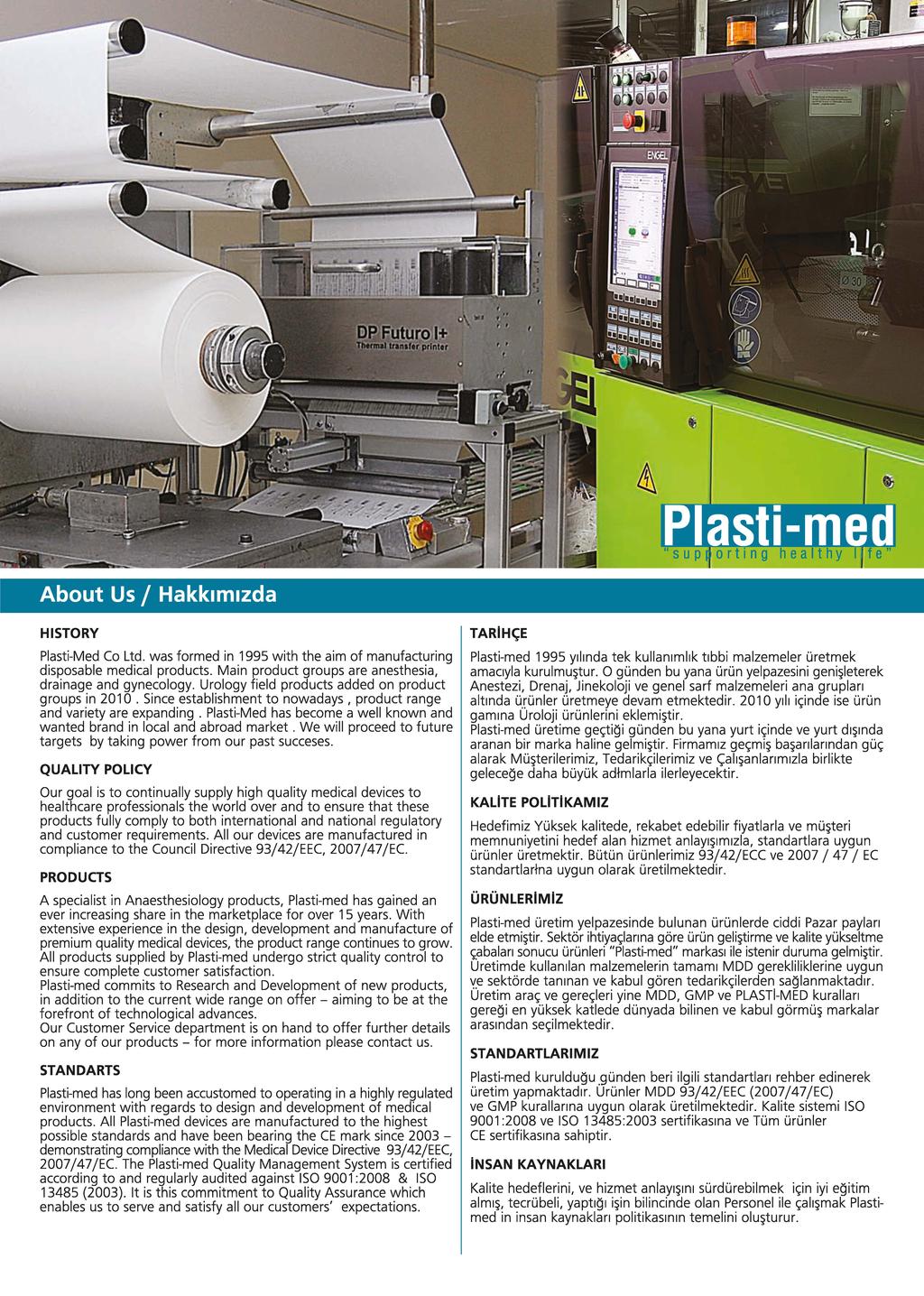 About Us / Hakkımızda HISTORY TARİHÇE Plasti-Med Co Ltd. was formed in 995 with the aim of manufacturing disposable medical products. Main product groups are anesthesia, drainage and gynecology.
