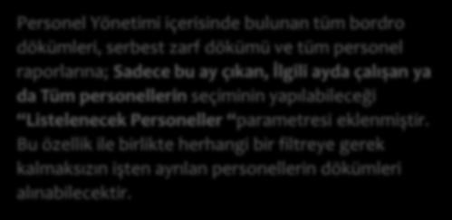 Personel Yönetimi içerisinde bulunan tüm bordro dökümleri, serbest zarf dökümü ve tüm personel raporlarına; Sadece bu ay çıkan,