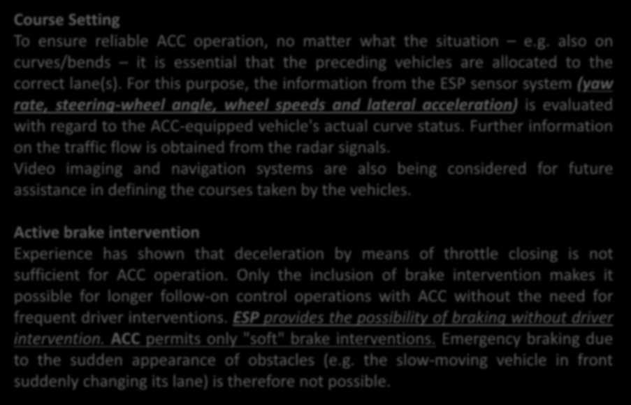 Course Setting To ensure reliable ACC operation, no matter what the situation e.g. also on curves/bends it is essential that the preceding vehicles are allocated to the correct lane(s).