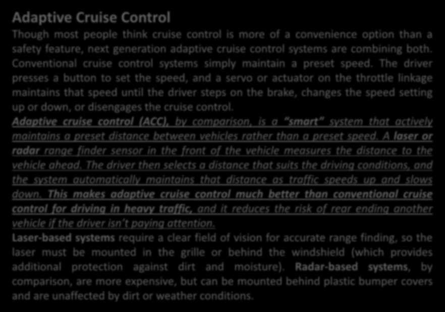 Adaptive Cruise Control Though most people think cruise control is more of a convenience option than a safety feature, next generation adaptive cruise control systems are combining both.