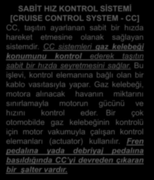 SABİT HIZ KONTROL SİSTEMİ [CRUISE CONTROL SYSTEM - CC] CC, taşıtın ayarlanan sabit bir hızda hareket etmesine olanak sağlayan sistemdir.