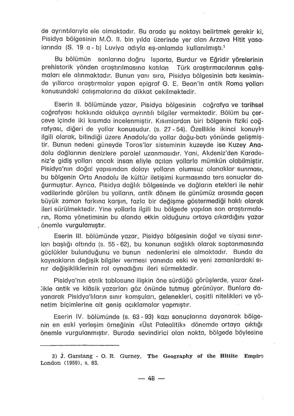 de ayrıntılarıyla ele almaktadır. Bu arada şu noktayı belirtmek gerekir ki, Pisidya bölgesinin M.Ö. il. bin yılda üzerinde yer alan Arzava Hitit yasalarında (S.