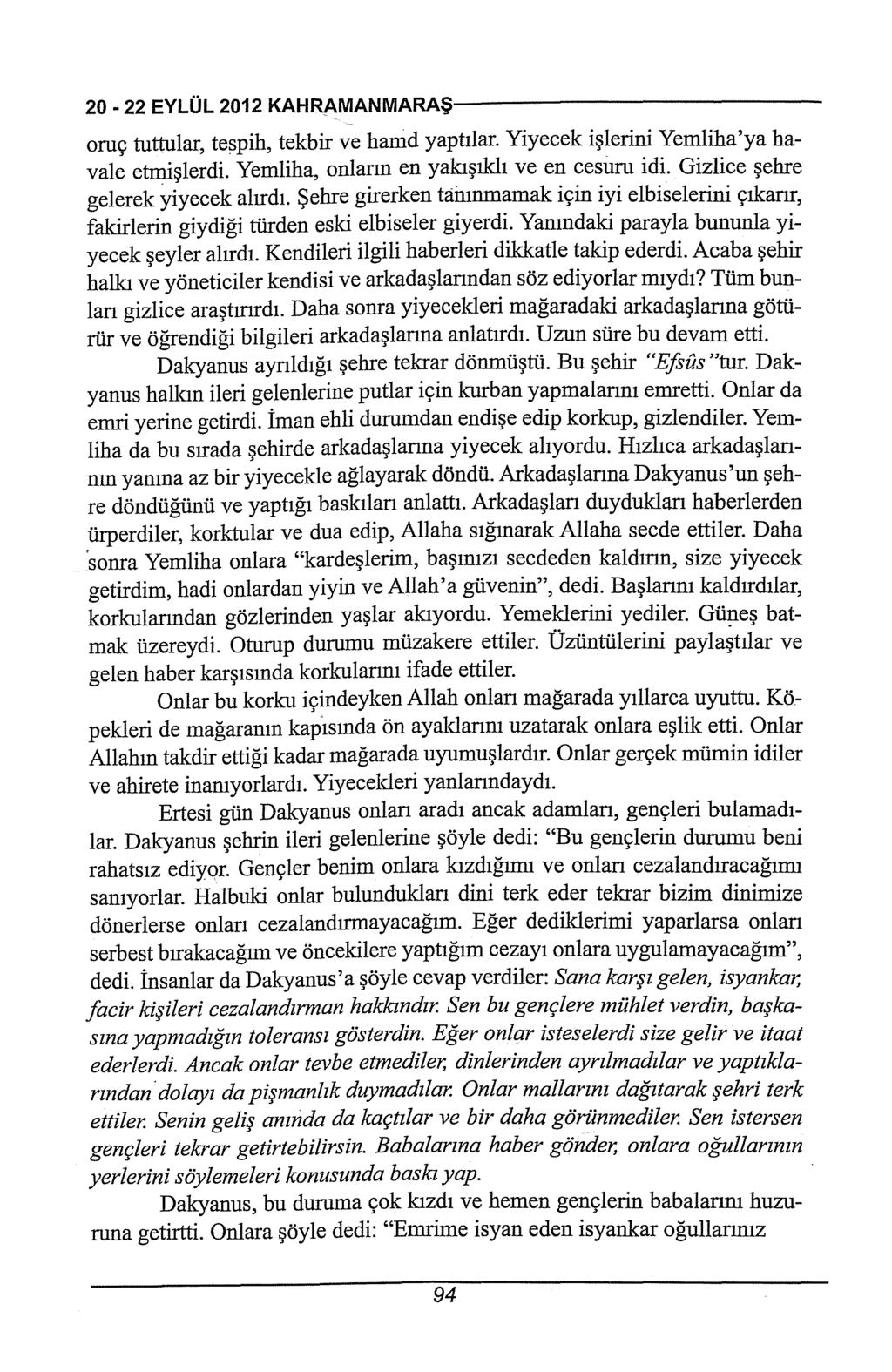 20-22EYLÜL2012KAHRAMANMARAŞ------------------------- oruç tuttular, tespih, tekbir ve hamd yaptılar. Yiyecek işlerini Yemliha'ya havale etmişlerdi. Yemliha, onların en yakışıklı ve en cesuru idi.