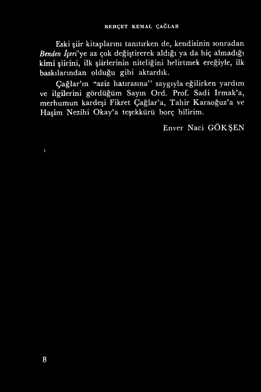 Çağlar m aziz hatırasına saygıyla eğilirken yardım ve ilgilerini gördüğüm