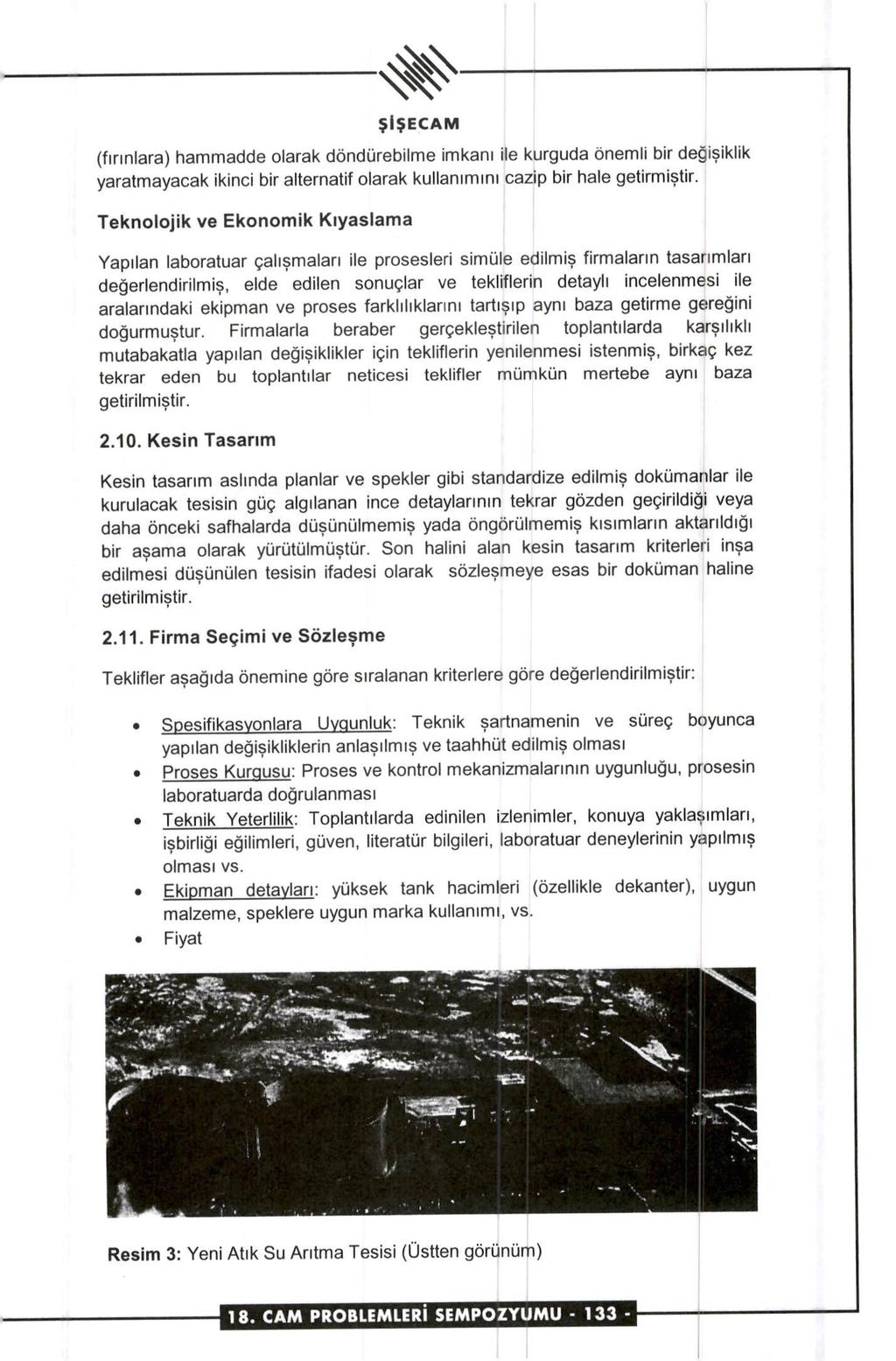 ŞİŞECAM (fırınlara) hammadde olarak döndürebilme imkanı ile kurguda önemli bir değişiklik yaratmayacak ikinci bir alternatif olarak kullanımını cazip bir hale getirmiştir.