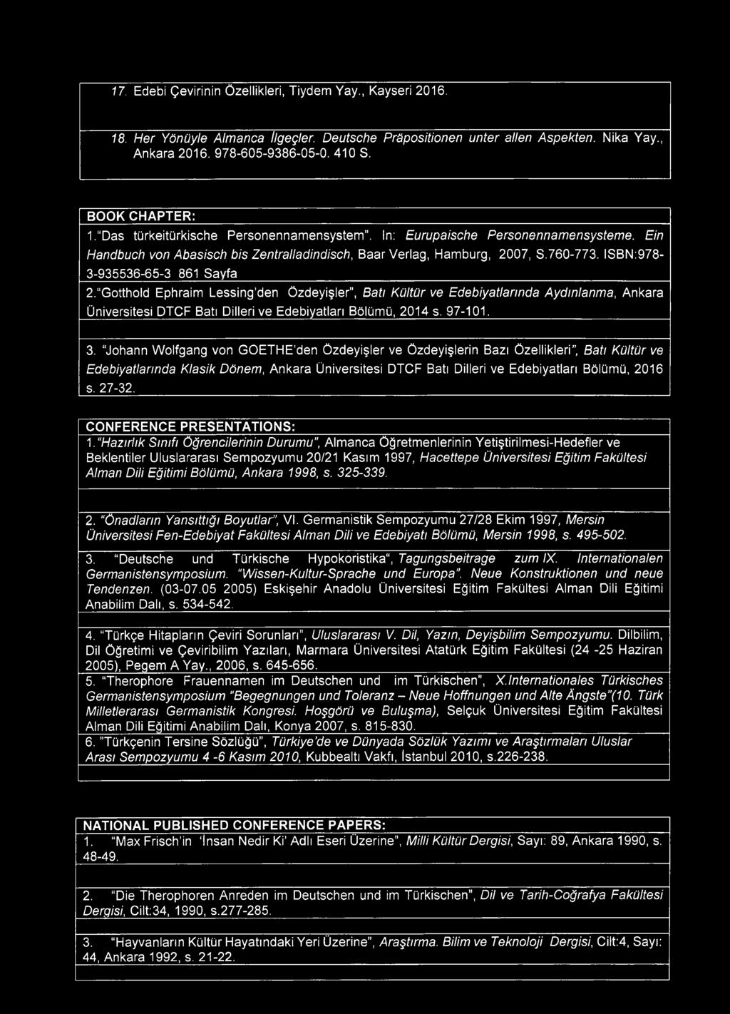 ISBN:978-3-935536-65-3 861 Sayfa 2. Gotthold Ephraim Lessing den Özdeyişler, Batı Kültür ve Edebiyatlarında Aydınlanma, Ankara Üniversitesi DTCF Batı Dilleri ve Edebiyatları Bölümü, 2014 s. 97-101, 3.
