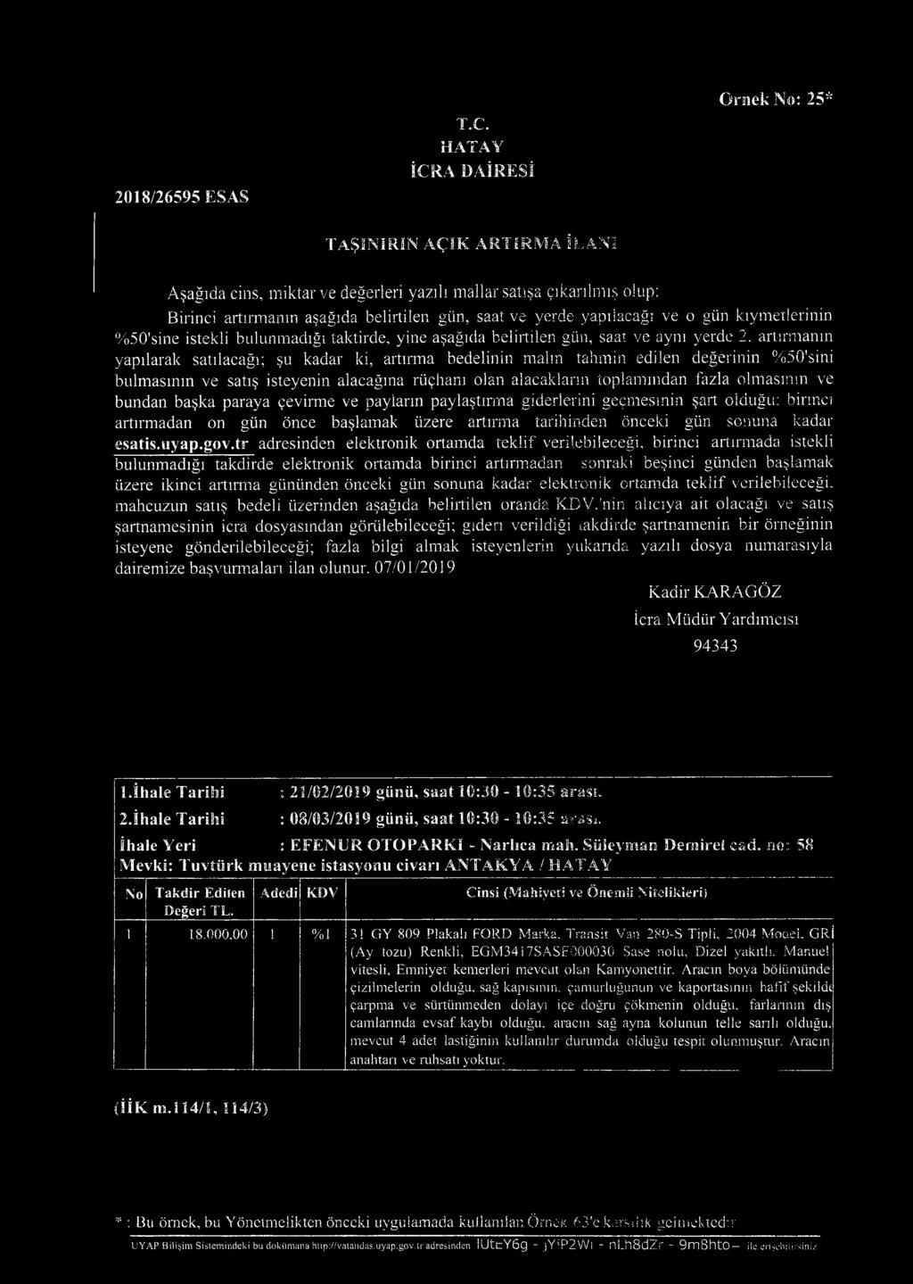 no:: 5 8 Mevki: T uvtürk muayene istasyonu civarı ANTAKYA / T a k d i r E d ile n D e ğ e ri T L. A d e d i K D V C in si (M a h iy e ti ve Ö n e m li N ite lik le r i) 1 1 8.