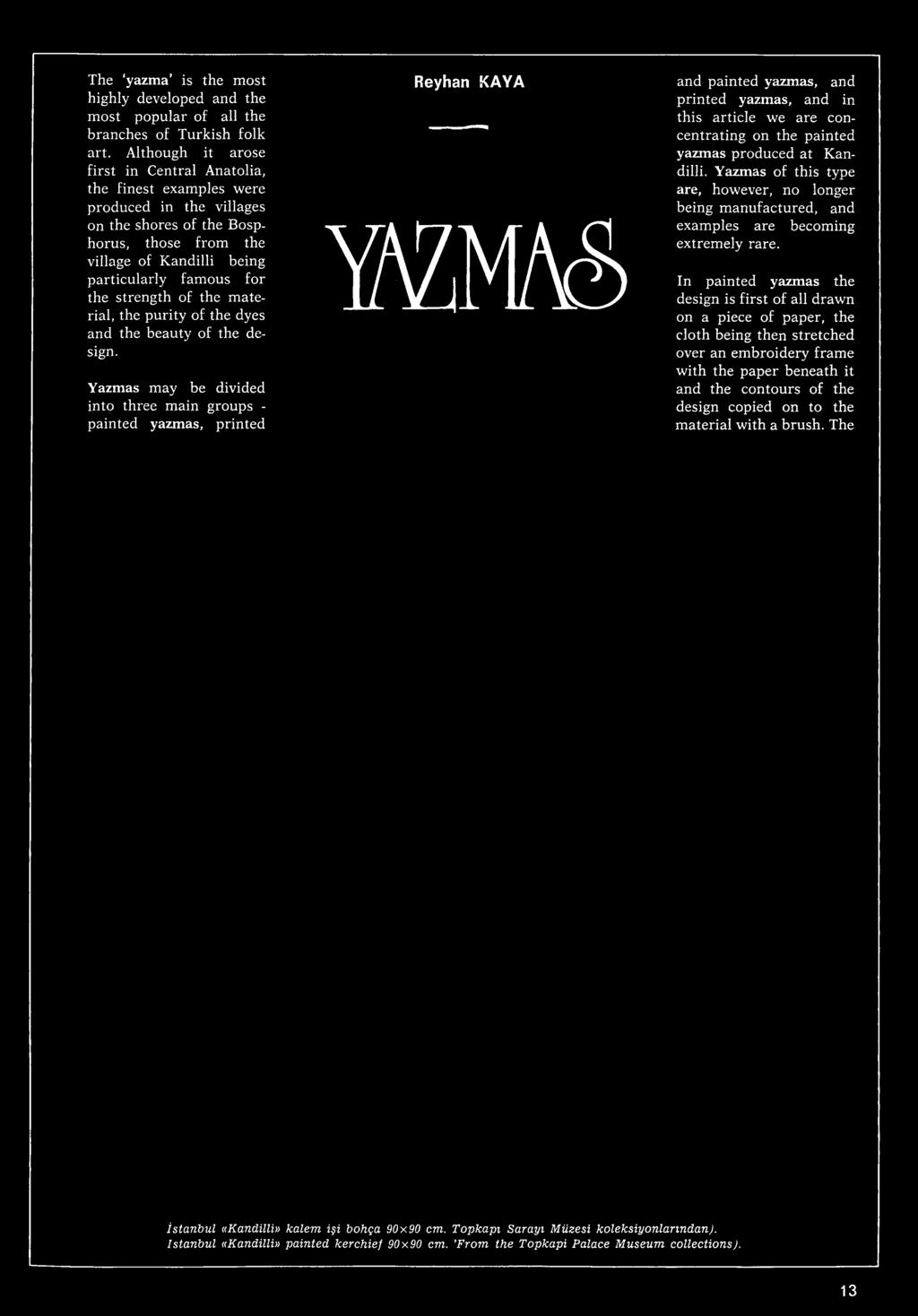 Yazmas may be divided into three main groups - painted yazmas, printed Reyhan KAYA wm and painted yazmas, and